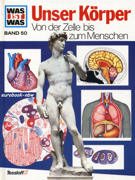 Was ist Was, Band 50: Unser Körper. Von der Zelle bis zum Menschen