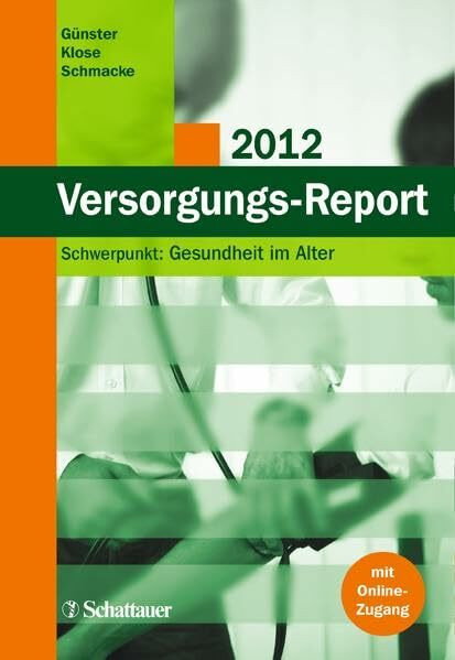 Versorgungs Report 2012: Schwerpunkt: Gesundheit im Alter: Schwerpunkt: Gesundheit im Alter. mit Online-Zugang