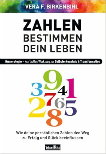 Zahlen bestimmen dein Leben: Numerologie - kraftvolles Werkzeug zur Selbsterkenntnis & Transformation