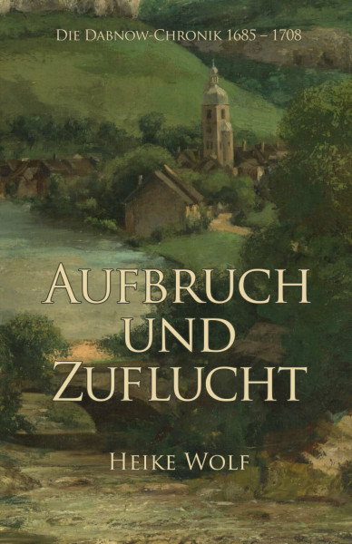 Aufbruch und Zuflucht: Die Dabnow-Chronik 1685 - 1708