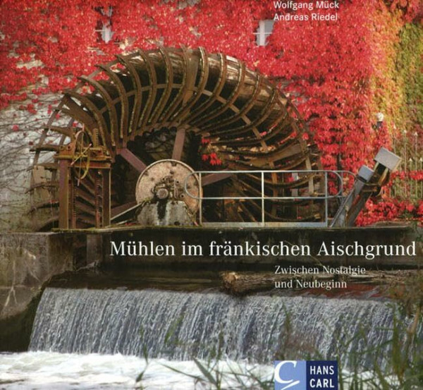 Mühlen im fränkischen Aischgrund: Zwischen Nostalgie und Neubeginn