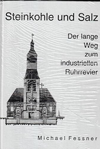 Steinkohle und Salz: Der lange Weg zum industriellen Ruhrrevier (Veröffentlichungen aus dem Deutschen Bergbau-Museum)