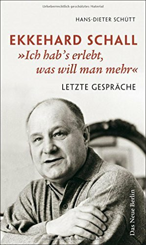 Ekkehard Schall "Ich hab's erlebt, was will man mehr": Letzte Gespräche