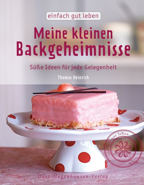 Meine kleinen Backgeheimnisse. Süße Ideen für jede Gelegenheit (Einfach gut leben)