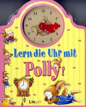Lern die Uhr mit Polly!: Mit ausgestanzter Uhr mit beweglichen Zeigern (Lingoli)