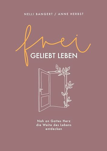 frei.geliebt leben: Nah an Gottes Herz die Weite des Lebens entdecken.