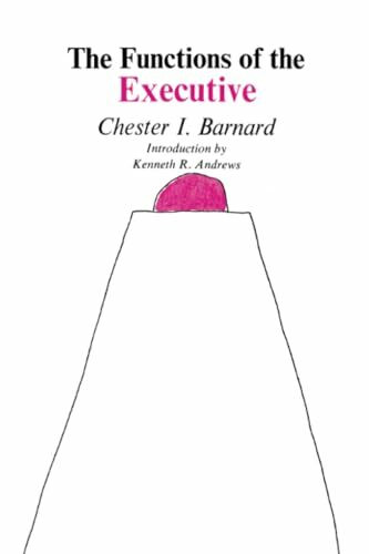 The Functions of the Executive: Thirtieth Anniversary Edition: Introd. by Kenneth R. Andrews