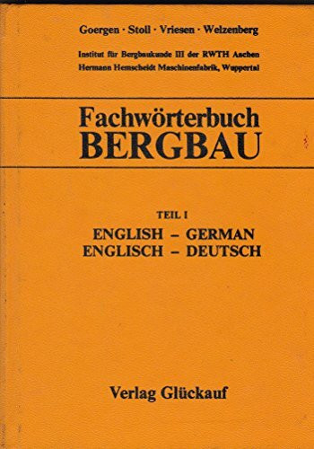 Fachwörterbuch Bergbau: Bergbau unter Tage, Bergbau im Tagebau. Tiefbohrtechnik, Aufbereitung und Veredlung, Lagerstättenkunde. Engl./Dt.-Dt./Engl