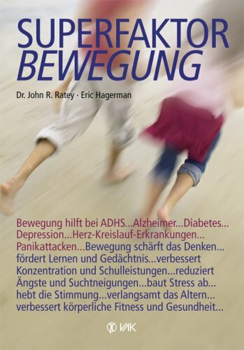 Superfaktor Bewegung: Bewegung hilft bei ADHS, Alzheimer, Diabetes, Depressionen, Herz-Kreislauf-Erkrankungen, Panikattacken ... Bewegung schärft das ... verbessert körperliche Fitness und Gesundheit