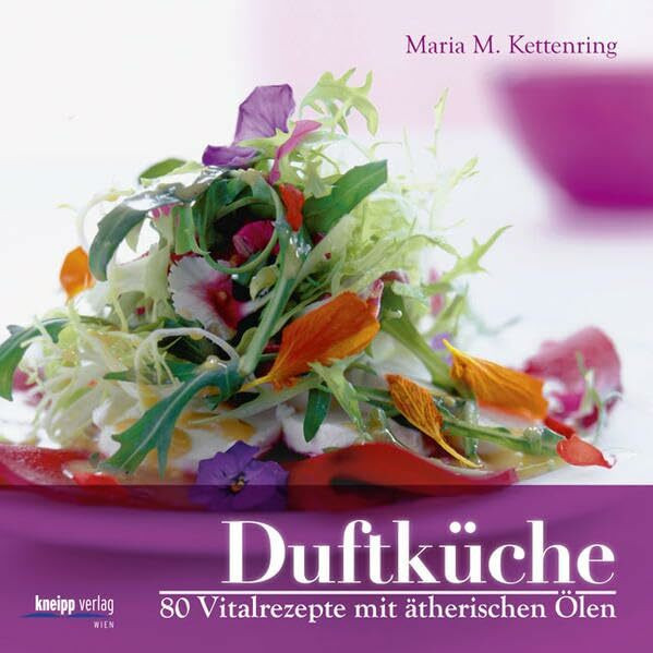 Duftküche: 80 Vitalrezepte mit ätherischen Ölen
