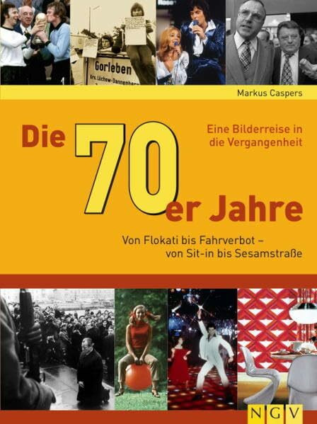 Die 70er Jahre: Von Flokati bis Fahrverbot - von Sit-in bis Sesamstraße: Von Flokati bis Fahrverbot - von Sit-in bis Sesamstraße. Eine Bilderreise in die Vergangenheit