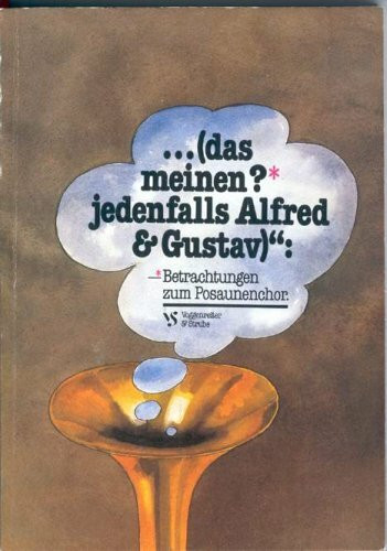 ...das meinen jedenfalls Alfred & Gustav. Betrachtungen zum Posaunenchor