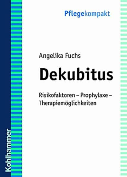 Dekubitus: Risikofaktoren - Prophylaxe - Therapiemöglichkeiten (Pflegekompakt)