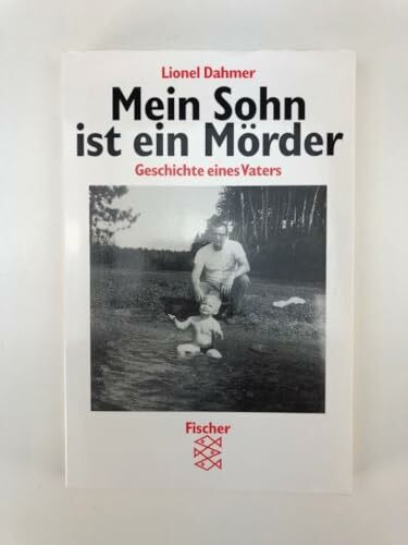 Mein Sohn ist ein Mörder: Geschichte eines Vaters