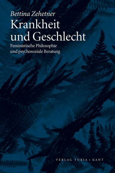 Krankheit und Geschlecht: Feministische Philosophie und psychosoziale Beratung
