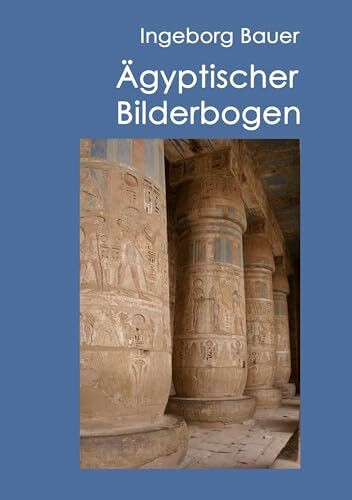 Ägyptischer Bilderbogen: Tagebuch einer Ägyptenreise