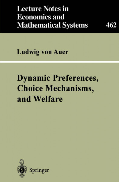 "Dynamic Preferences, Choice Mechanisms, and Welfare" (Lecture Notes in Economics and Mathematical Systems, 462, Band 462)
