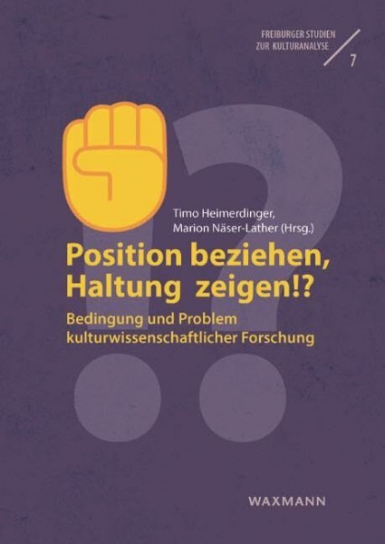 Position beziehen, Haltung zeigen!?: Bedingung und Problem kulturwissenschaftlicher Forschung (Freiburger Studien zur Kulturanalyse)