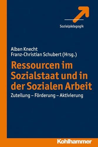Ressourcen im Sozialstaat und in der Sozialen Arbeit: Zuteilung - Förderung - Aktivierung
