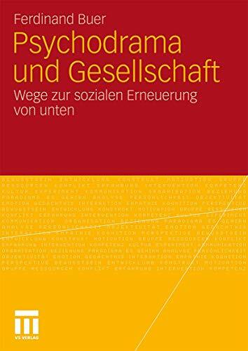 Psychodrama und Gesellschaft: Wege zur sozialen Erneuerung von unten Psychodrama und Gesellschaft: Wege zur sozialen Erneuerung von unten