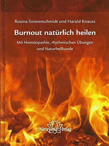 Burnout natürlich heilen: Mit Homöopathie, rhythmischen Übungen und Naturheilkunde