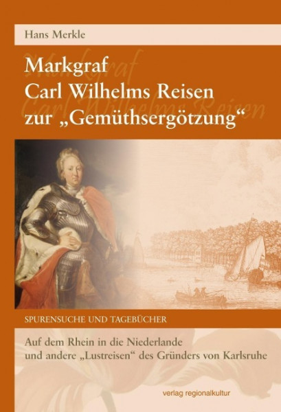 Markgraf Carl Wilhelms Reisen zur "Gemüthsergötzung"