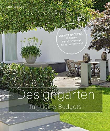 Designgärten für kleine Budgets - Vorher-nachher: 12 Gärten von der Planung bis zur Ausführung (Garten- und Ideenbücher BJVV)