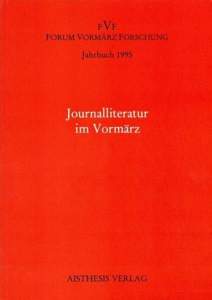 Jahrbuch Forum Vormärz Forschung / Journalliteratur im Vormärz