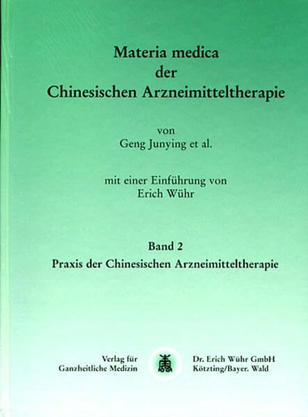 Materia medica der chinesischen Arzneimitteltherapie: Praxis der Chinesischen Arzneimitteltherapie, Band II