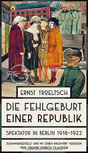 Die Fehlgeburt einer Republik: Spektator in Berlin 1918-1922 (Die Andere Bibliothek, Band 109) Die Fehlgeburt einer Republik: Spektator in Berlin 1918-1922 (Die Andere Bibliothek, Band 109)