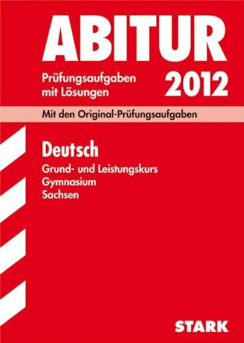 Abitur-Prüfungsaufgaben Gymnasium Sachsen; Deutsch Grund- und Leistungskurs 2012; Mit den Original-Prüfungen 2006-2011 mit Lösungen