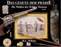 Das Gesetz der Prärie: Die Waffen des Wilden Westens