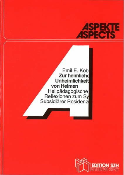Zur heimlichen Unheimlichkeit von Heimen: Heilpädagogische Reflexionen zum System Subsidiärer Residenzen (Aspekte)