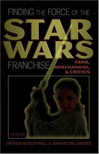 Finding the Force of the Star Wars Franchise - Kapell, Matthew Wilhelm