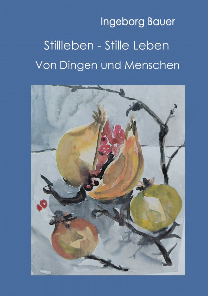 Stillleben - Stille Leben: Von Dingen und Menschen