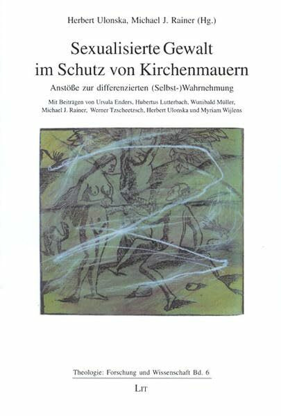 Sexualisierte Gewalt im Schutz von Kirchenmauern: Anstösse zur differenzierten (Selbst-)Wahrnehmung (Theologie: Forschung und Wissenschaft)