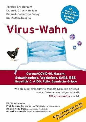 Virus-Wahn: Corona/COVID-19, Masern, Schweinegrippe, Vogelgrippe, SARS, BSE, Hepatitis C, AIDS, Polio, Spanische Grippe. Wie die Medizinindustrie ... der Allgemeinheit Milliardenprofite macht