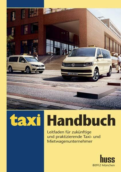 Taxi-Handbuch: Leitfaden für zukünftige und praktizierende Taxi- und Mietwagenunternehmer