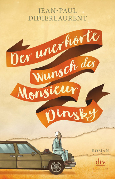 Der unerhörte Wunsch des Monsieur Dinsky: Roman
