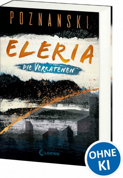Eleria (Band 1) - Die Verratenen: Dystopischer Thriller der Spiegel Bestseller-Autorin