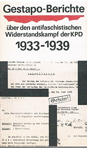 Gestapo-Berichte über den antifaschistischen Widerstandskampf der KPD 1933 bis 1945. Band 1