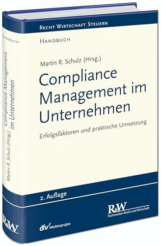 Compliance Management im Unternehmen: Erfolgsfaktoren und praktische Umsetzung (Recht Wirtschaft Steuern - Handbuch)