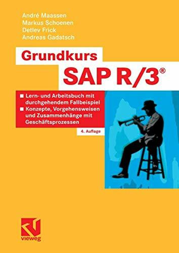Grundkurs SAP R/3®: Lern- und Arbeitsbuch mit durchgehendem Fallbeispiel - Konzepte, Vorgehensweisen und Zusammenhänge mit Geschäftsprozessen