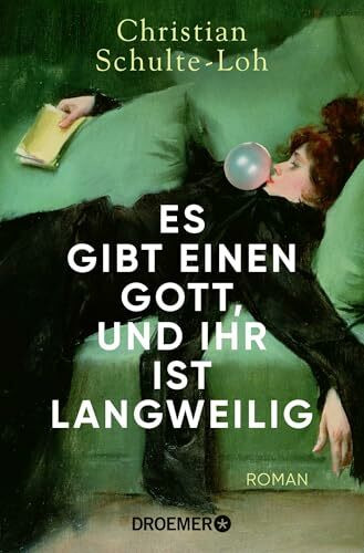 Es gibt einen Gott, und ihr ist langweilig: Roman