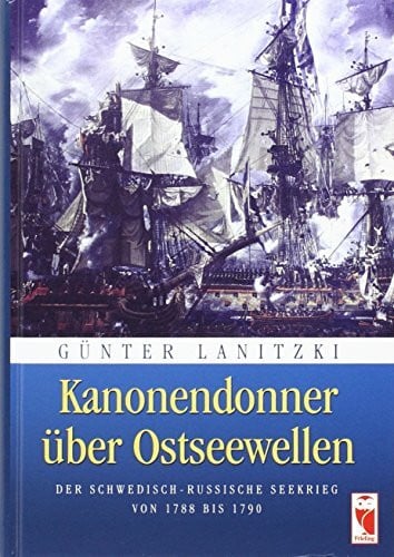 Kanonendonner über Ostseewellen: Der schwedisch-russische Seekrieg von 1788 bis 1790
