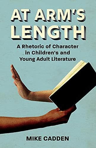 At Arm’s Length: A Rhetoric of Character in Children’s and Young Adult Literature (Children's Literature Association Series)
