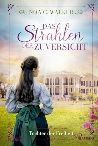 Das Strahlen der Zuversicht - Töchter der Freiheit (Die große Südstaaten-Saga)