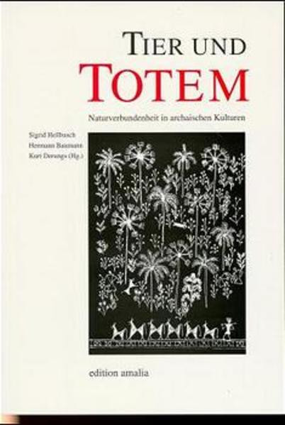 Tier und Totem. Naturverbundenheit in archaischen Kulturen