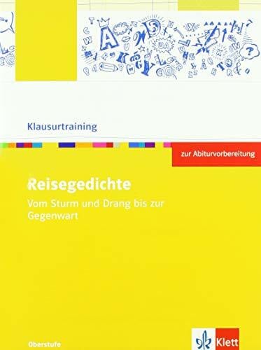 Reisegedichte. Vom Sturm und Drang bis zur Gegenwart: Arbeitsheft zur Abiturvorbereitung Klassen 10-13: Arbeitsheft zur Abiturvorbereitung Klasse 10-13 (Klausurtraining Deutsch)