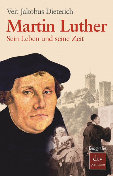 Martin Luther: Sein Leben und seine Zeit